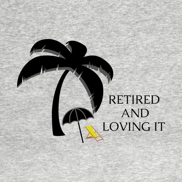 Retired and Loving It Yo'll by PedaDesign